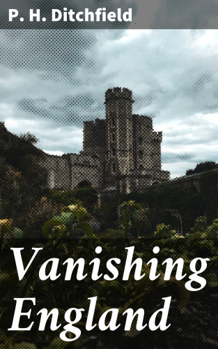 P. H. Ditchfield: Vanishing England