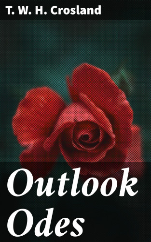 T. W. H. Crosland: Outlook Odes