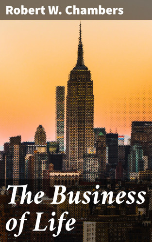 Robert W. Chambers: The Business of Life