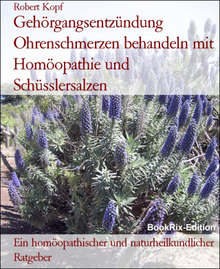 Robert Kopf: Gehörgangsentzündung Ohrenschmerzen behandeln mit Homöopathie und Schüsslersalzen