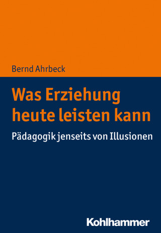 Bernd Ahrbeck: Was Erziehung heute leisten kann