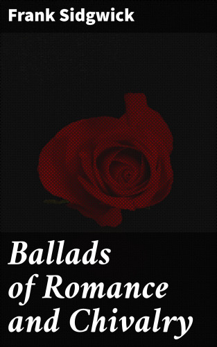 Frank Sidgwick: Ballads of Romance and Chivalry