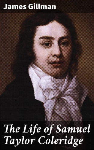 James Gillman: The Life of Samuel Taylor Coleridge