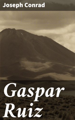 Joseph Conrad: Gaspar Ruiz
