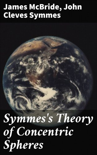 James McBride, John Cleves Symmes: Symmes's Theory of Concentric Spheres