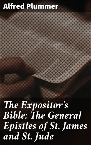 Alfred Plummer: The Expositor's Bible: The General Epistles of St. James and St. Jude
