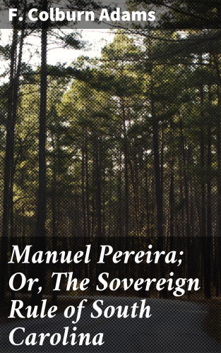 F. Colburn Adams: Manuel Pereira; Or, The Sovereign Rule of South Carolina