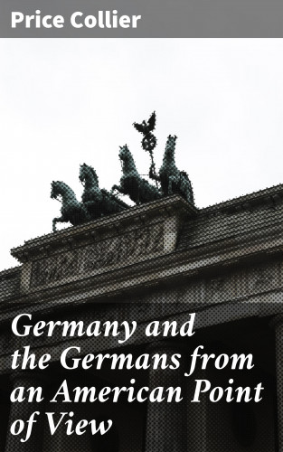 Price Collier: Germany and the Germans from an American Point of View