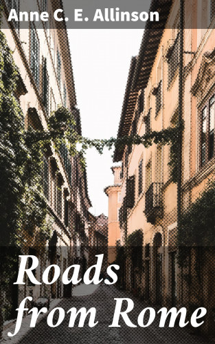 Anne C. E. Allinson: Roads from Rome