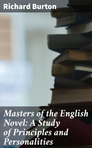 Richard Burton: Masters of the English Novel: A Study of Principles and Personalities