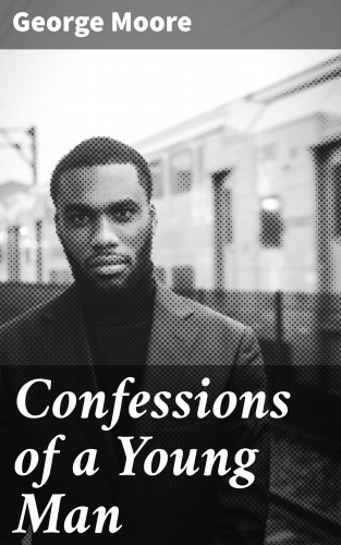 George Moore: Confessions of a Young Man
