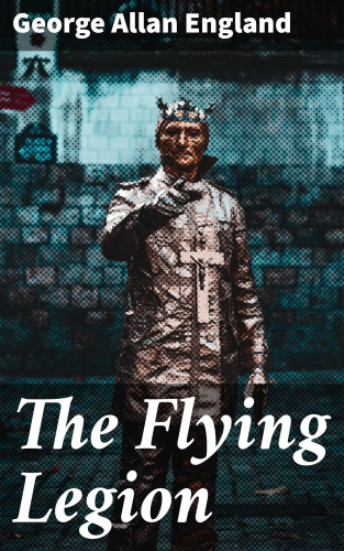 George Allan England: The Flying Legion