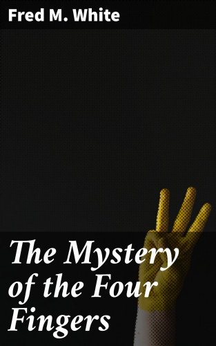 Fred M. White: The Mystery of the Four Fingers