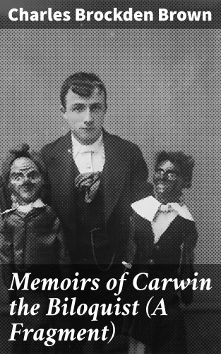 Charles Brockden Brown: Memoirs of Carwin the Biloquist (A Fragment)