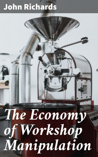 John Richards: The Economy of Workshop Manipulation