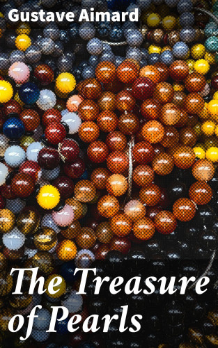 Gustave Aimard: The Treasure of Pearls