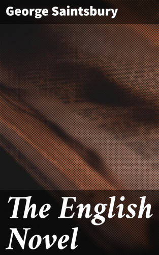 George Saintsbury: The English Novel