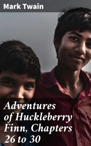 Mark Twain: Adventures of Huckleberry Finn, Chapters 26 to 30