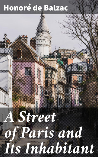 Honoré de Balzac: A Street of Paris and Its Inhabitant