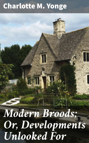 Charlotte M. Yonge: Modern Broods; Or, Developments Unlooked For