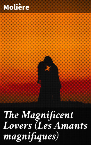 Molière: The Magnificent Lovers (Les Amants magnifiques)