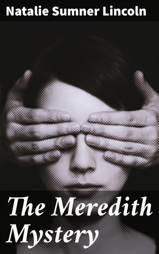 Natalie Sumner Lincoln: The Meredith Mystery