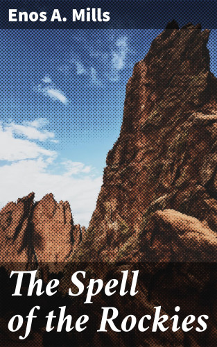 Enos A. Mills: The Spell of the Rockies