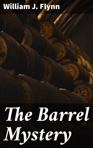 William J. Flynn: The Barrel Mystery
