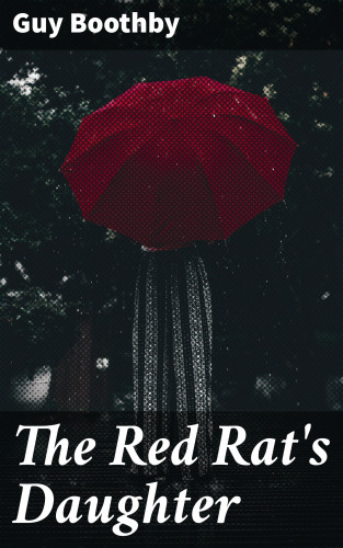Guy Boothby: The Red Rat's Daughter