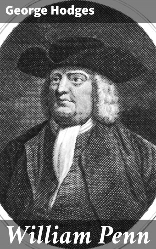 George Hodges: William Penn