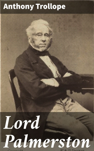 Anthony Trollope: Lord Palmerston