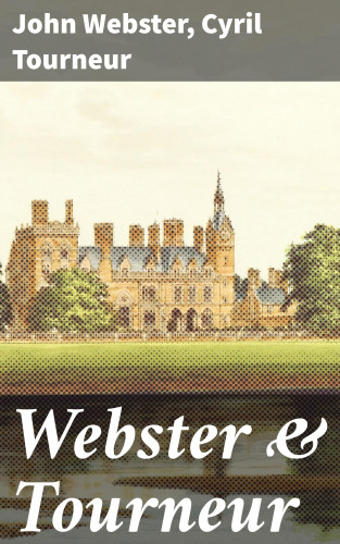 Cyril Tourneur, John Webster: Webster & Tourneur