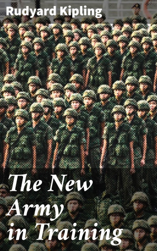 Rudyard Kipling: The New Army in Training
