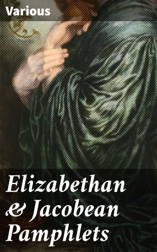 Diverse: Elizabethan & Jacobean Pamphlets