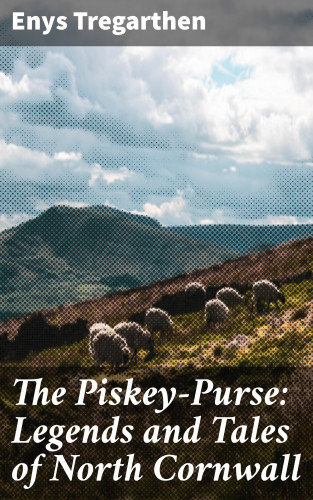 Enys Tregarthen: The Piskey-Purse: Legends and Tales of North Cornwall