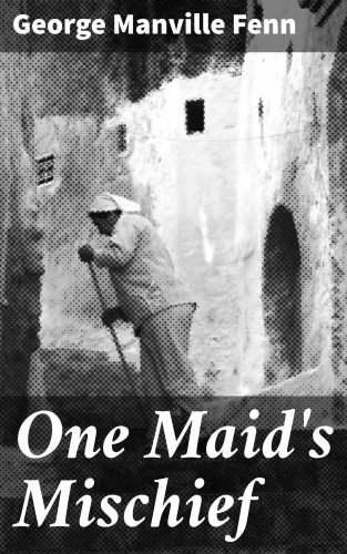 George Manville Fenn: One Maid's Mischief