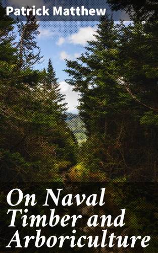 Patrick Matthew: On Naval Timber and Arboriculture