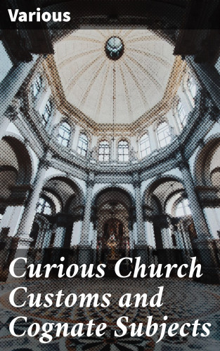 Diverse: Curious Church Customs and Cognate Subjects