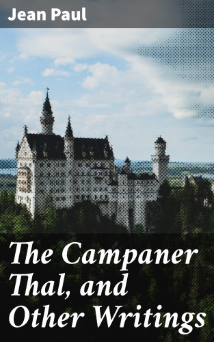 Jean Paul: The Campaner Thal, and Other Writings