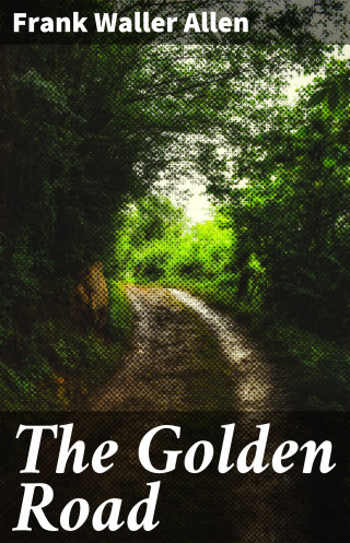 Frank Waller Allen: The Golden Road