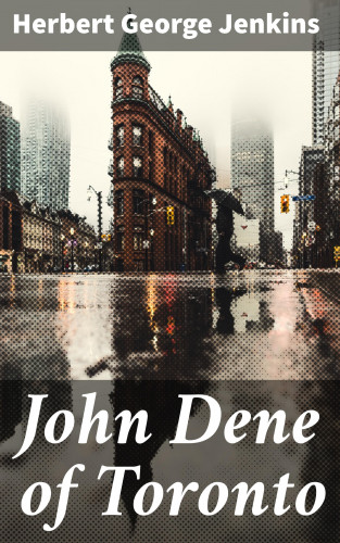 Herbert George Jenkins: John Dene of Toronto