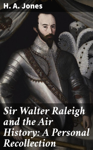 H. A. Jones: Sir Walter Raleigh and the Air History: A Personal Recollection