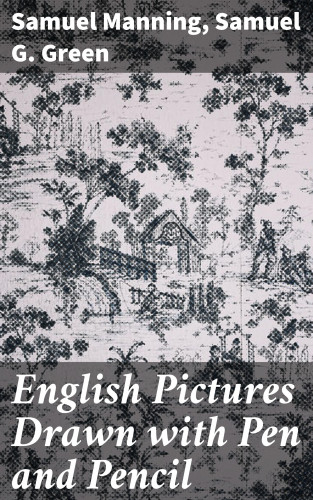 Samuel Manning, Samuel G. Green: English Pictures Drawn with Pen and Pencil
