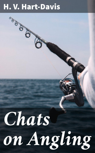 H. V. Hart-Davis: Chats on Angling