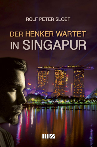 Rolf Peter Sloet: Der Henker wartet in Singapur