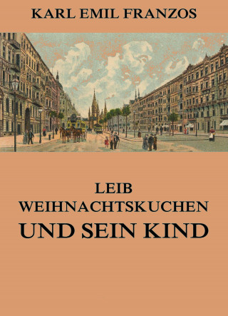 Karl Emil Franzos: Leib Weihnachtskuchen und sein Kind