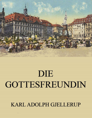 Karl Adolph Gjellerup: Die Gottesfreundin