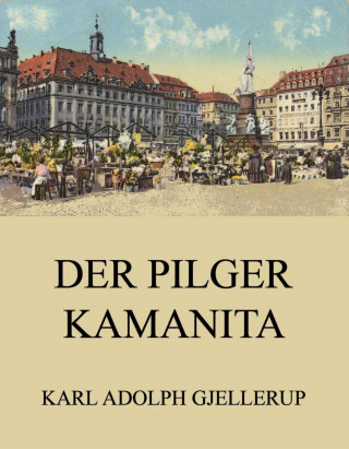 Karl Adolph Gjellerup: Der Pilger Kamanita
