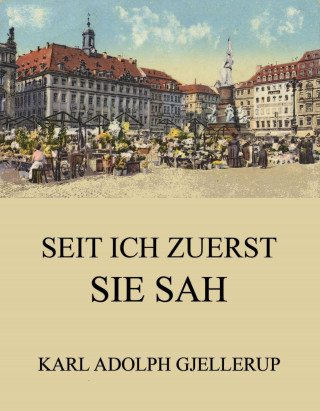 Karl Adolph Gjellerup: Seit ich zuerst sie sah