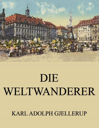 Karl Adolph Gjellerup: Die Weltwanderer